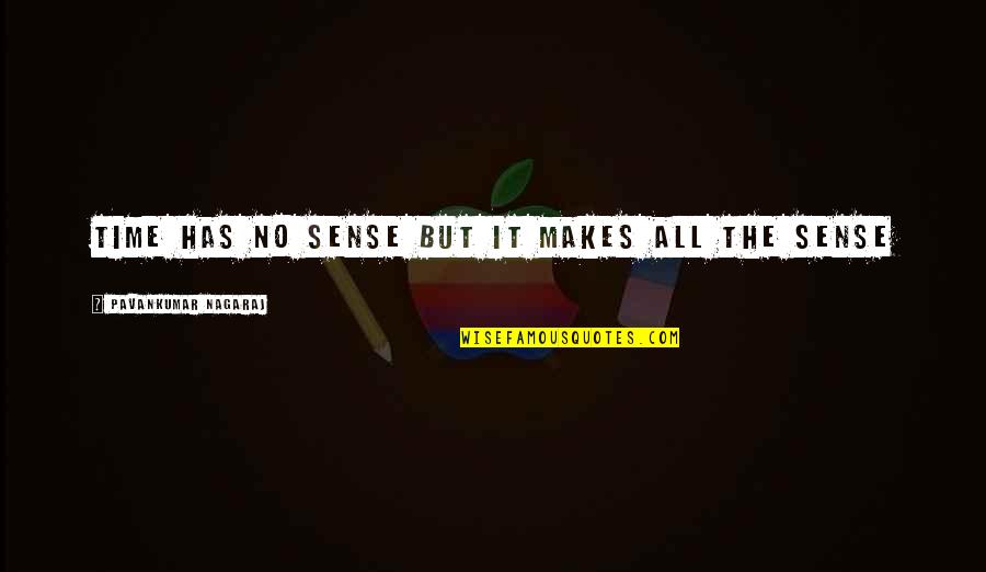 Alone Time Quotes By Pavankumar Nagaraj: Time has no sense but it makes all