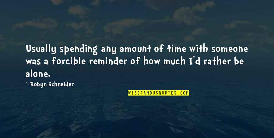 Alone Time Quotes By Robyn Schneider: Usually spending any amount of time with someone