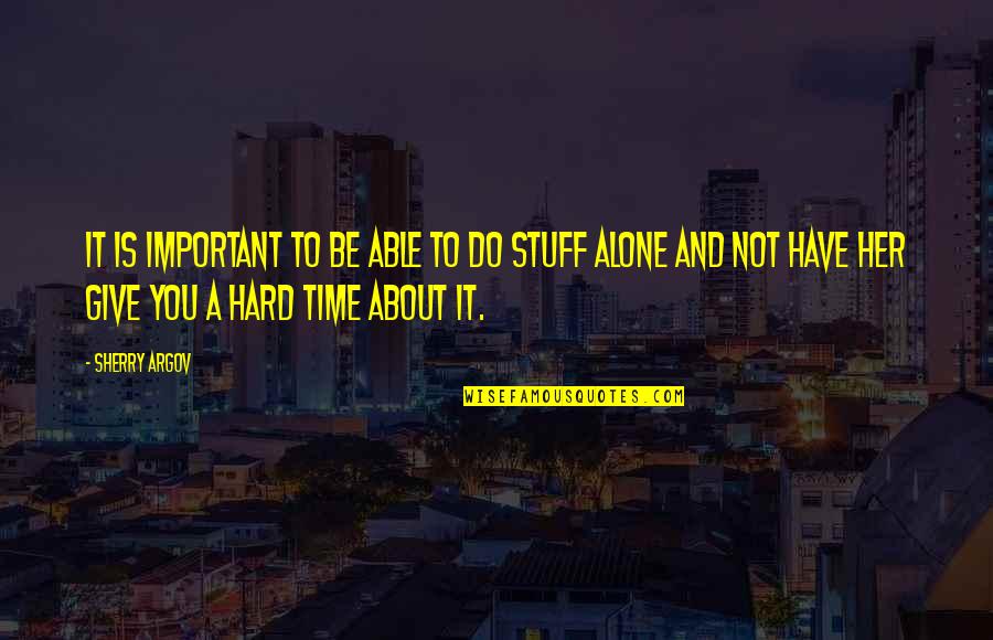 Alone Time Quotes By Sherry Argov: It is important to be able to do