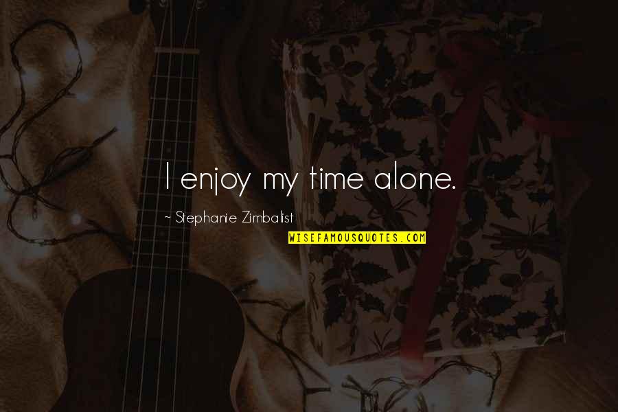 Alone Time Quotes By Stephanie Zimbalist: I enjoy my time alone.