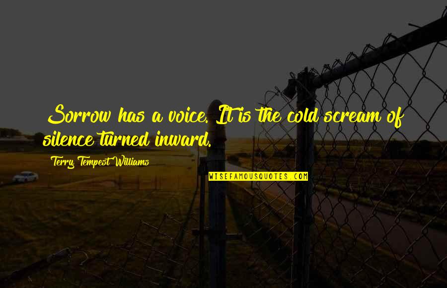 Alone Together Book Quotes By Terry Tempest Williams: Sorrow has a voice. It is the cold Alone Together Book Quotes By Terry Tempest Williams: Sorrow has a voice. It is the cold