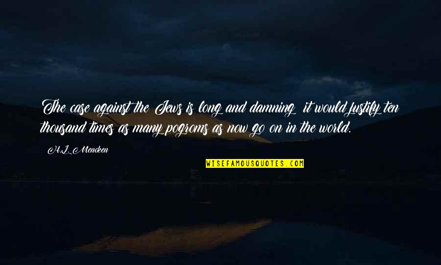 Alone Valentines Day Quotes By H.L. Mencken: The case against the Jews is long and Alone Valentines Day Quotes By H.L. Mencken: The case against the Jews is long and