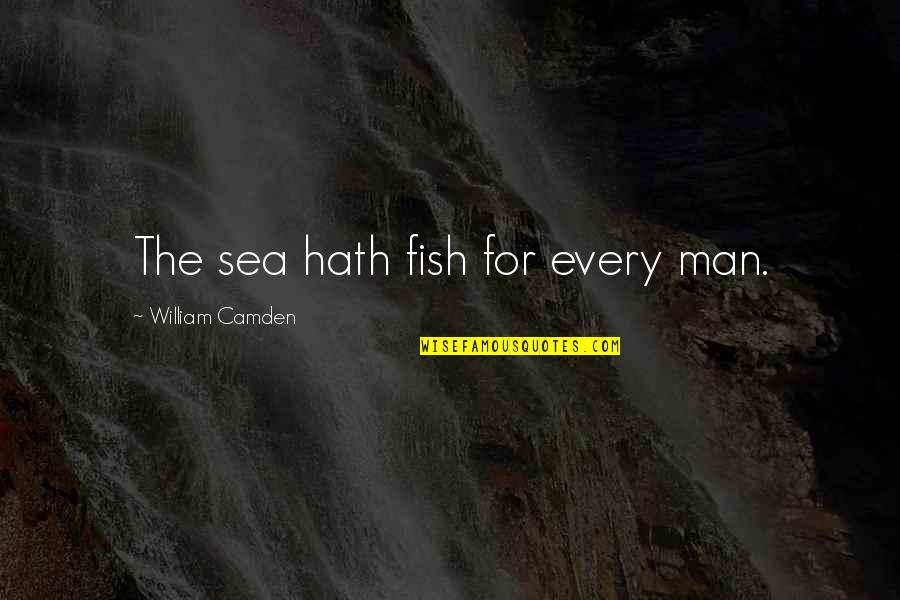 Alone Valentines Day Quotes By William Camden: The sea hath fish for every man.