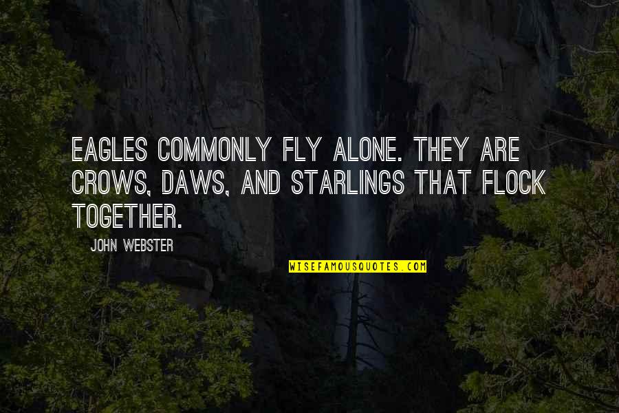 Alone Vs Together Quotes By John Webster: Eagles commonly fly alone. They are crows, daws,