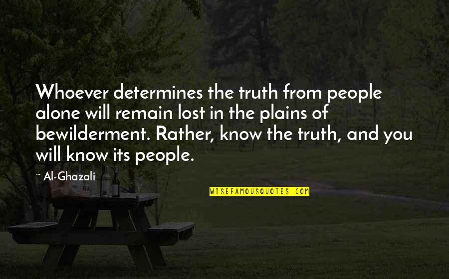 Alone Wisdom Quotes By Al-Ghazali: Whoever determines the truth from people alone will