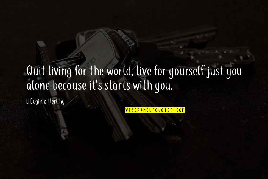 Alone Wisdom Quotes By Euginia Herlihy: Quit living for the world, live for yourself