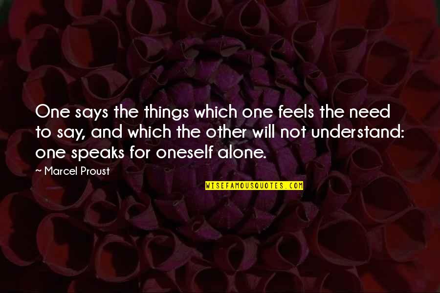 Alone Wisdom Quotes By Marcel Proust: One says the things which one feels the