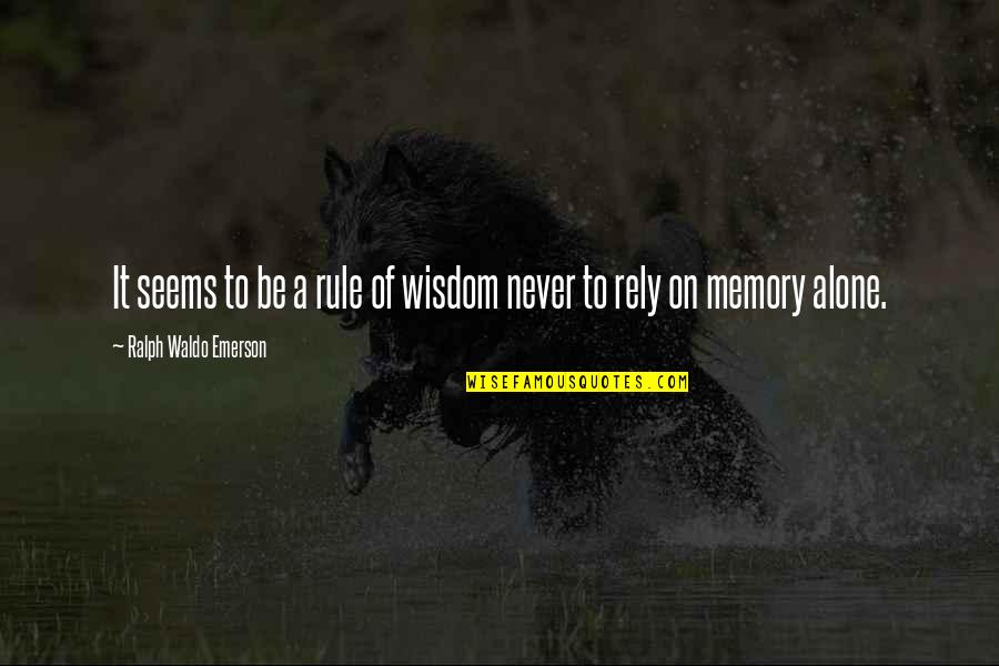 Alone Wisdom Quotes By Ralph Waldo Emerson: It seems to be a rule of wisdom