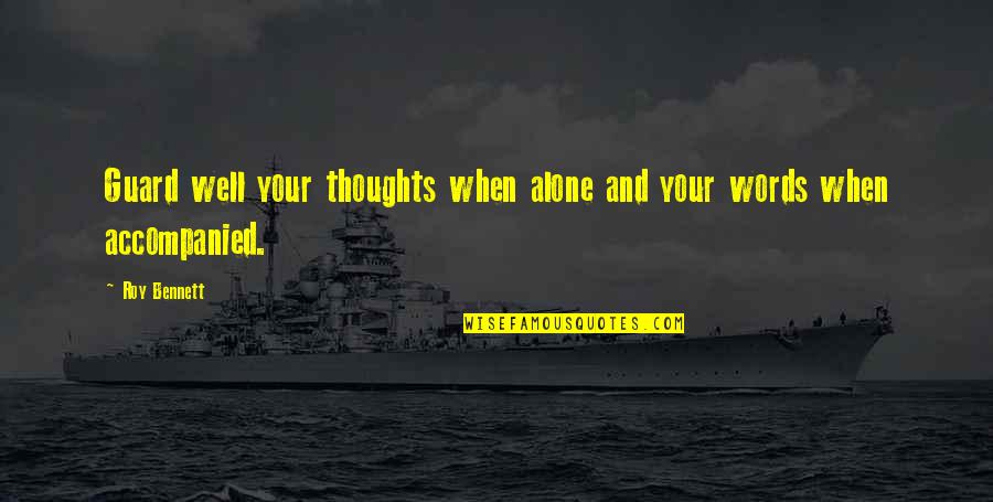 Alone Wisdom Quotes By Roy Bennett: Guard well your thoughts when alone and your