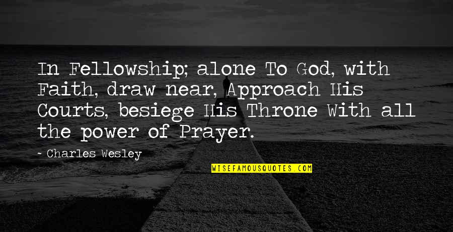 Alone With God Quotes By Charles Wesley: In Fellowship; alone To God, with Faith, draw