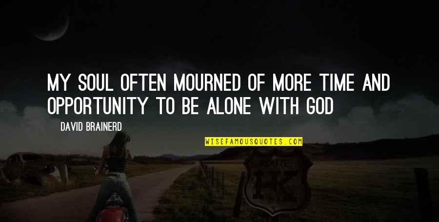 Alone With God Quotes By David Brainerd: My soul often mourned of more time and