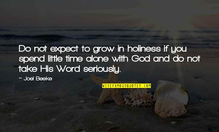 Alone With God Quotes By Joel Beeke: Do not expect to grow in holiness if