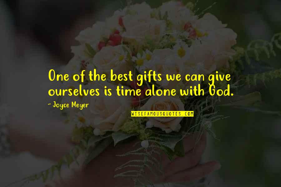Alone With God Quotes By Joyce Meyer: One of the best gifts we can give