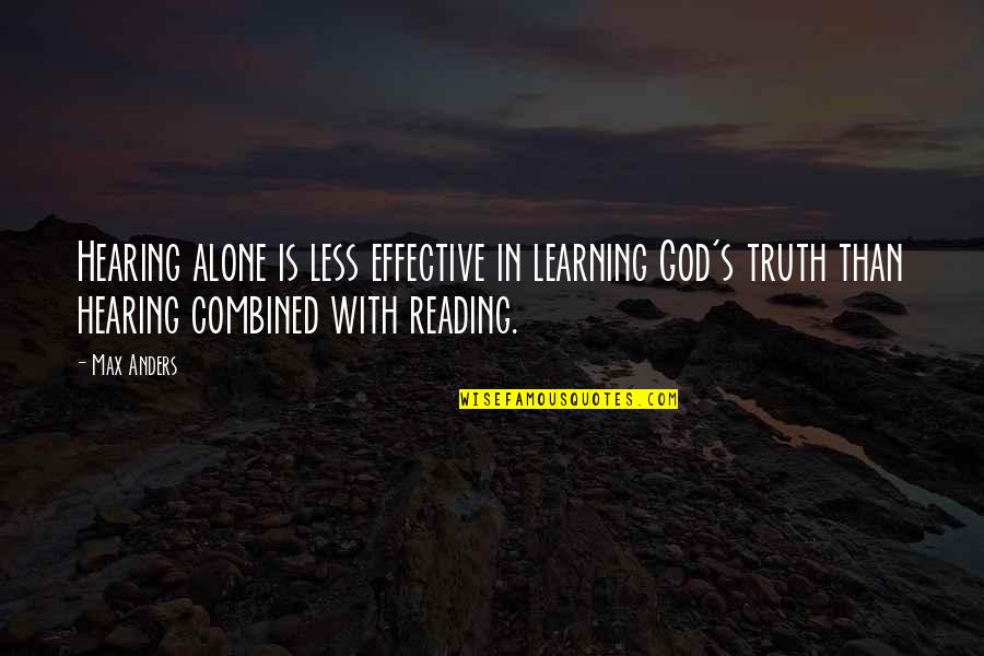 Alone With God Quotes By Max Anders: Hearing alone is less effective in learning God's