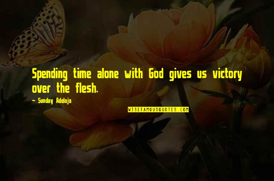 Alone With God Quotes By Sunday Adelaja: Spending time alone with God gives us victory