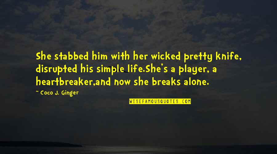 Alone Without Her Quotes By Coco J. Ginger: She stabbed him with her wicked pretty knife,