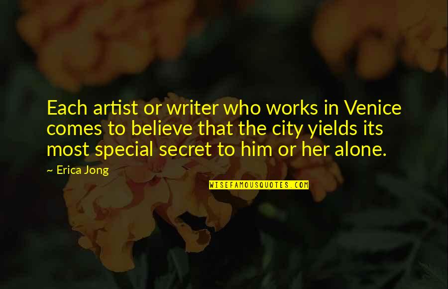 Alone Without Her Quotes By Erica Jong: Each artist or writer who works in Venice