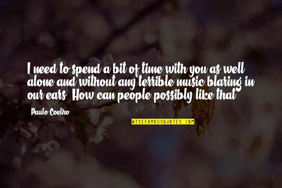 Alone Without You Quotes By Paulo Coelho: I need to spend a bit of time