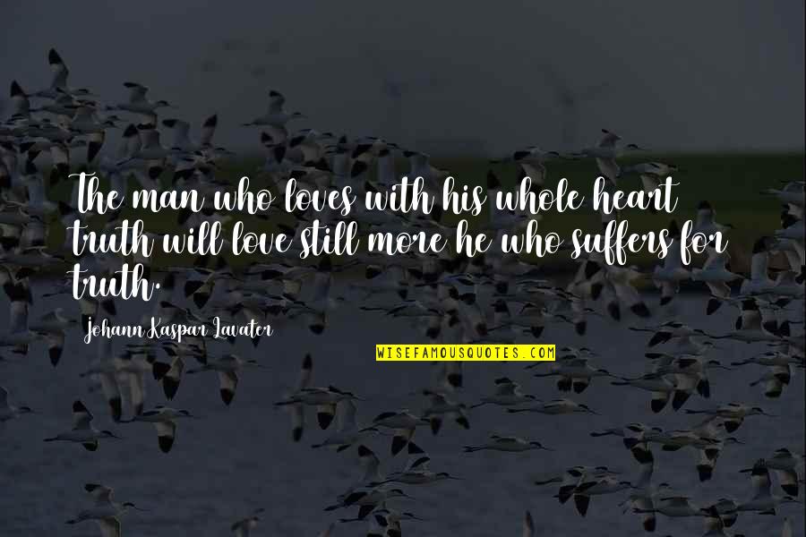 Aloneof Quotes By Johann Kaspar Lavater: The man who loves with his whole heart