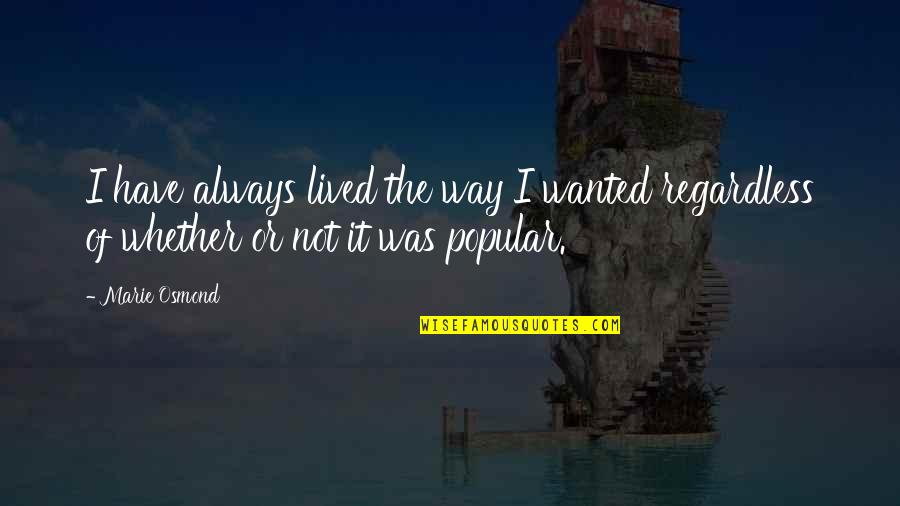 Aloneof Quotes By Marie Osmond: I have always lived the way I wanted