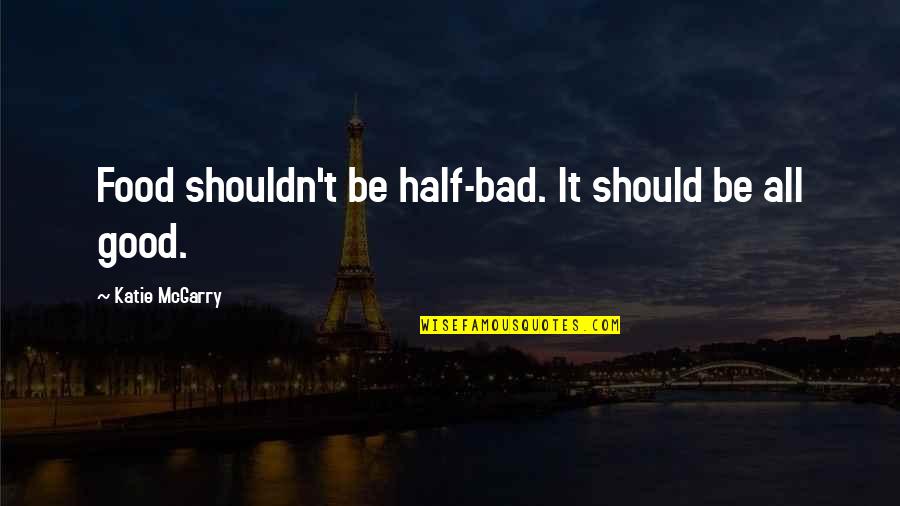 Along Came A Spider Movie Quotes By Katie McGarry: Food shouldn't be half-bad. It should be all Along Came A Spider Movie Quotes By Katie McGarry: Food shouldn't be half-bad. It should be all