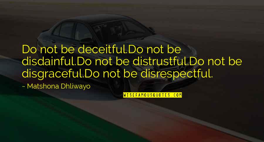 Along Came Polly Quotes By Matshona Dhliwayo: Do not be deceitful.Do not be disdainful.Do not
