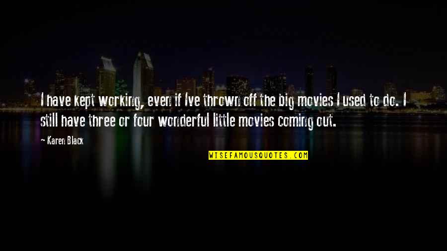 Along Came Polly Scuba Quotes By Karen Black: I have kept working, even if Ive thrown