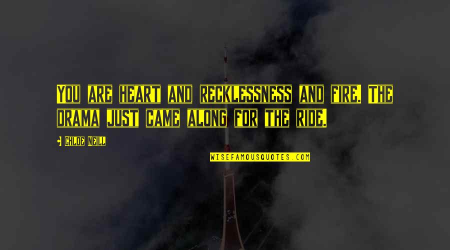 Along For The Ride Quotes By Chloe Neill: You are heart and recklessness and fire. The