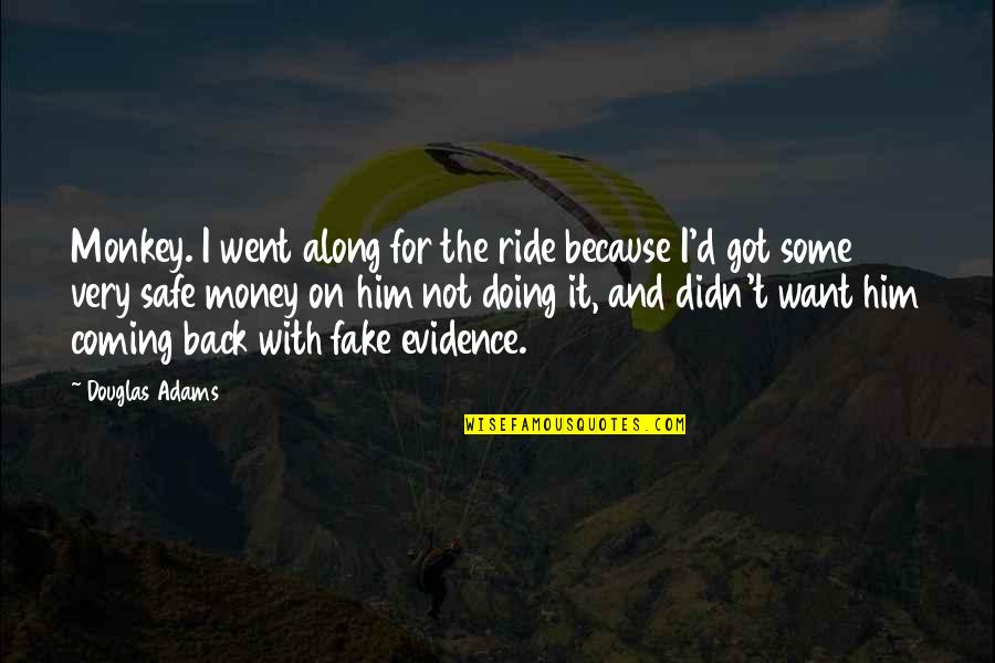 Along For The Ride Quotes By Douglas Adams: Monkey. I went along for the ride because
