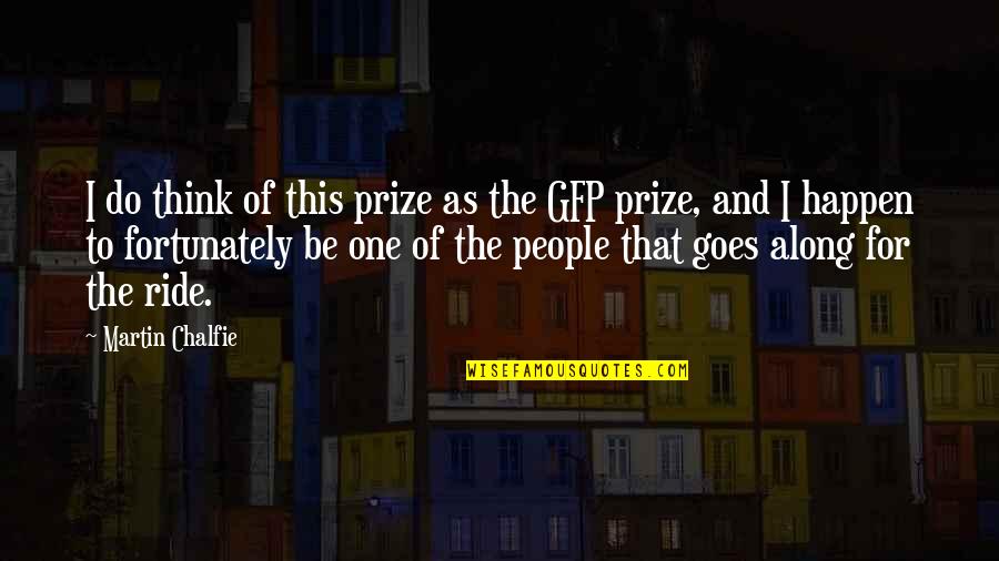 Along For The Ride Quotes By Martin Chalfie: I do think of this prize as the