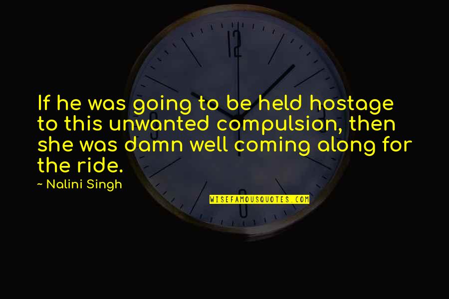 Along For The Ride Quotes By Nalini Singh: If he was going to be held hostage