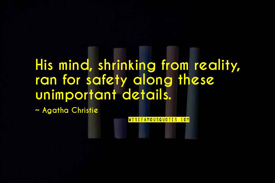 Along Quotes By Agatha Christie: His mind, shrinking from reality, ran for safety