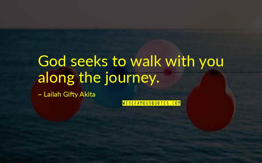 Along Quotes By Lailah Gifty Akita: God seeks to walk with you along the