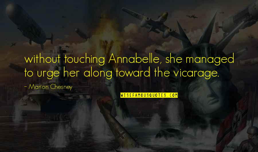 Along Quotes By Marion Chesney: without touching Annabelle, she managed to urge her