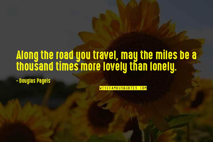 Along The Journey Quotes By Douglas Pagels: Along the road you travel, may the miles