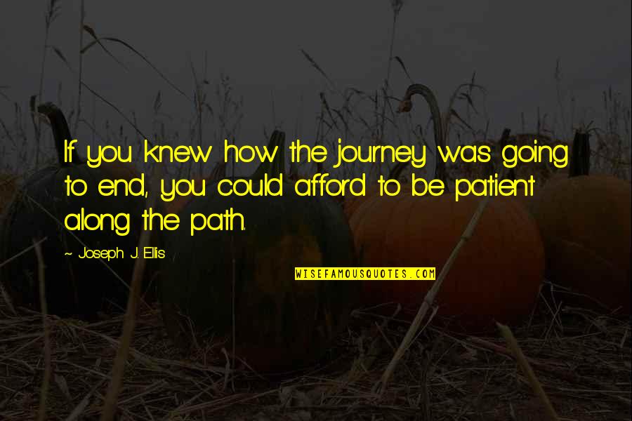 Along The Journey Quotes By Joseph J. Ellis: If you knew how the journey was going