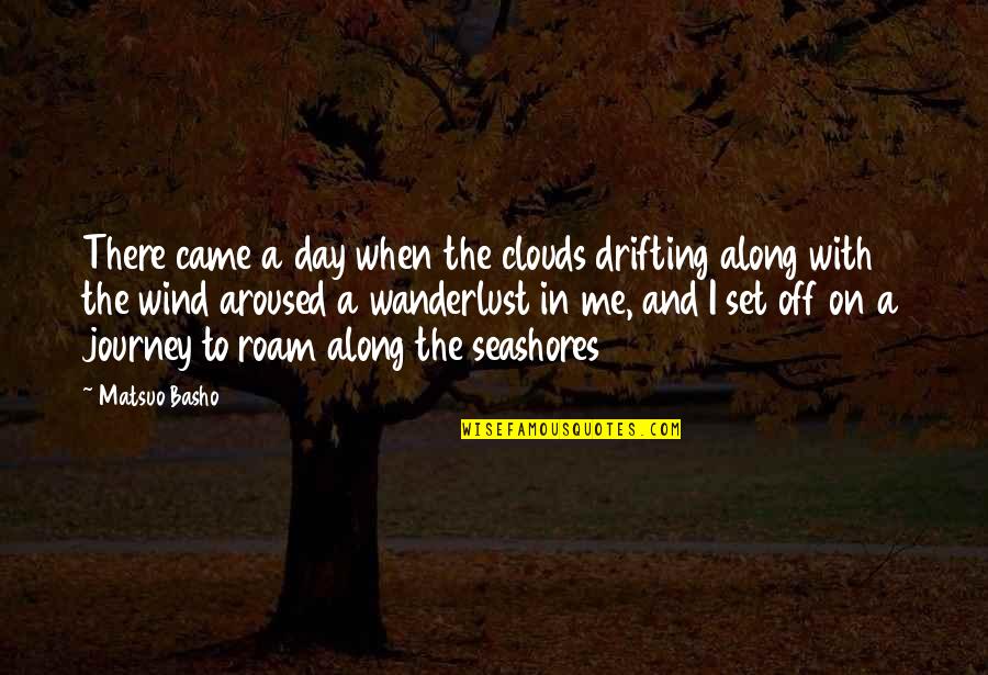 Along The Journey Quotes By Matsuo Basho: There came a day when the clouds drifting Along The Journey Quotes By Matsuo Basho: There came a day when the clouds drifting