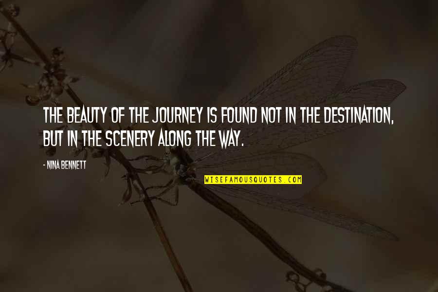 Along The Journey Quotes By Nina Bennett: The beauty of the journey is found not