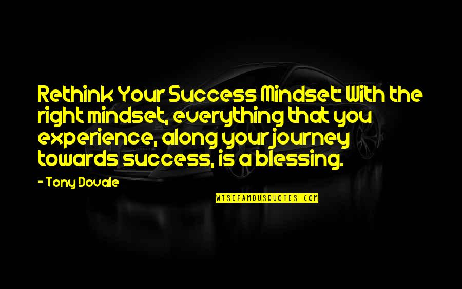 Along The Journey Quotes By Tony Dovale: Rethink Your Success Mindset: With the right mindset,