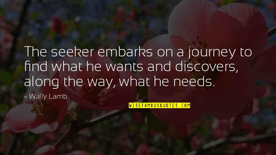 Along The Journey Quotes By Wally Lamb: The seeker embarks on a journey to find