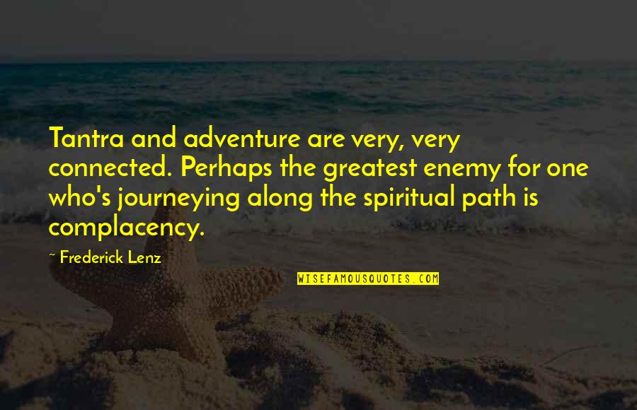 Along The Path Quotes By Frederick Lenz: Tantra and adventure are very, very connected. Perhaps