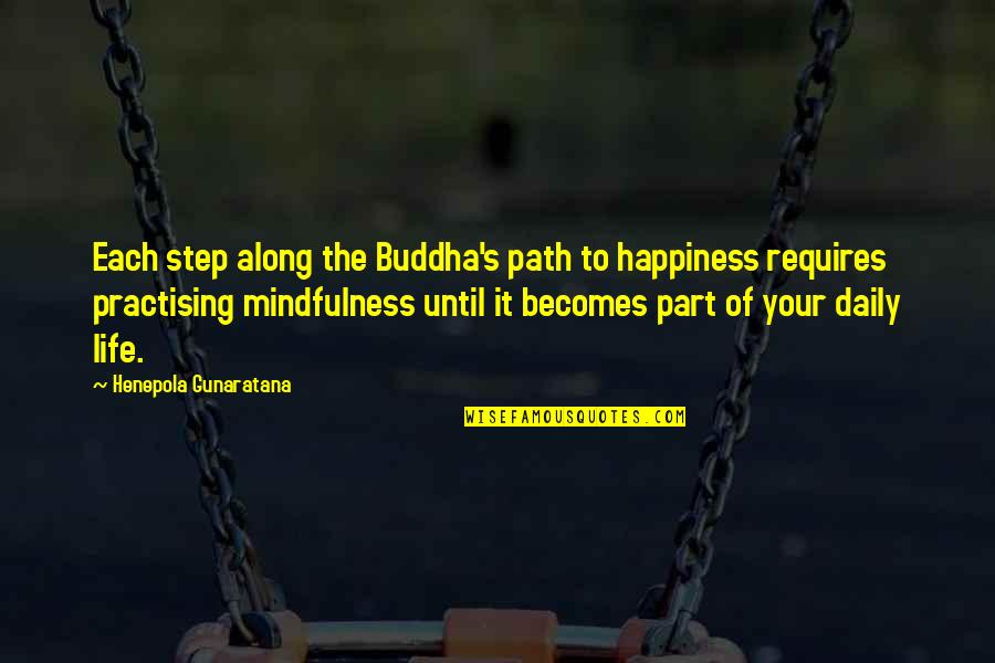 Along The Path Quotes By Henepola Gunaratana: Each step along the Buddha's path to happiness