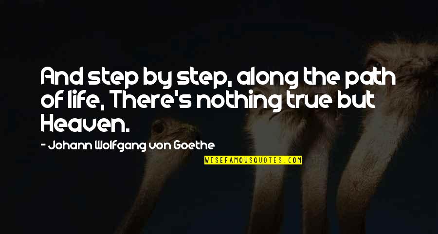 Along The Path Quotes By Johann Wolfgang Von Goethe: And step by step, along the path of