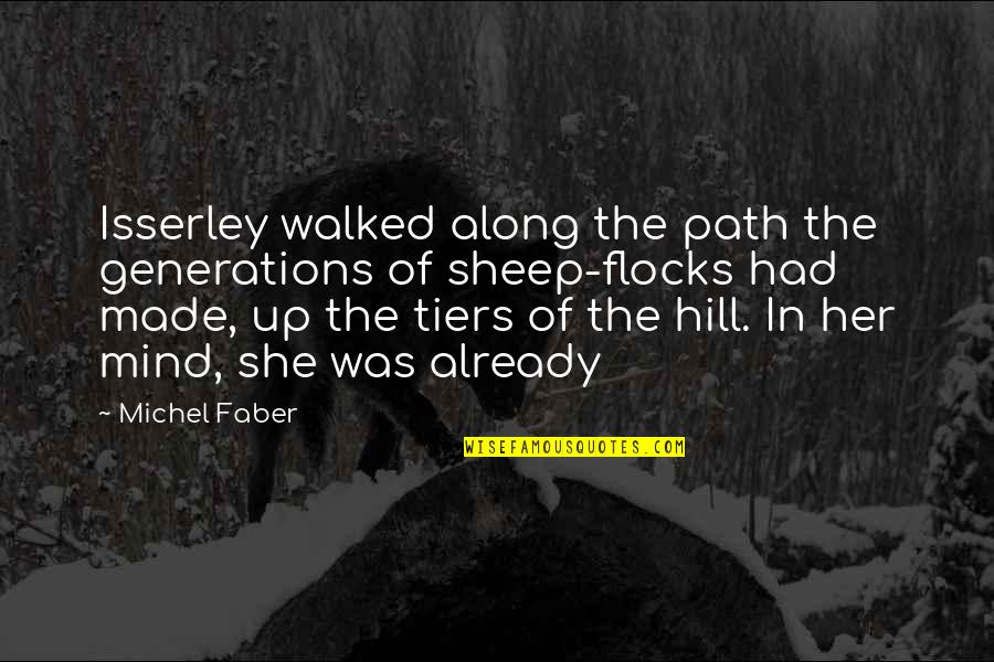 Along The Path Quotes By Michel Faber: Isserley walked along the path the generations of