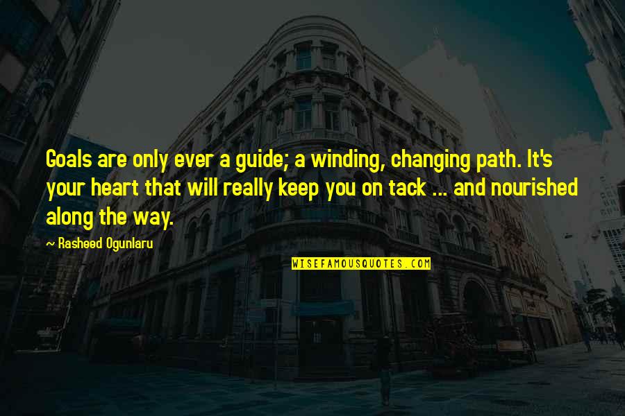 Along The Path Quotes By Rasheed Ogunlaru: Goals are only ever a guide; a winding,