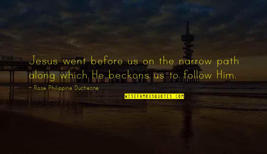 Along The Path Quotes By Rose Philippine Duchesne: Jesus went before us on the narrow path