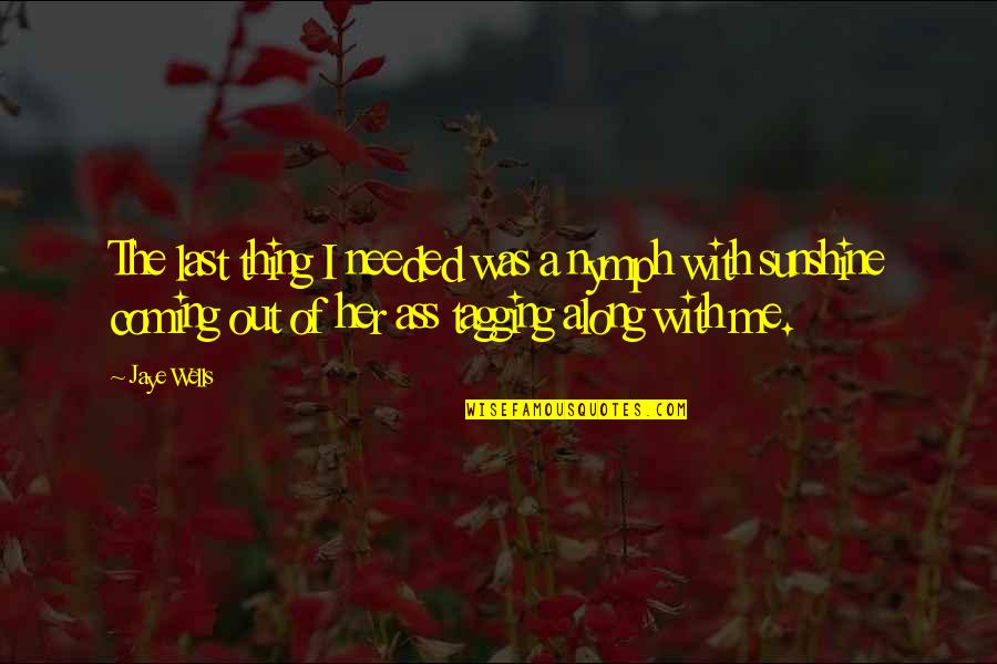 Along The Quotes By Jaye Wells: The last thing I needed was a nymph Along The Quotes By Jaye Wells: The last thing I needed was a nymph