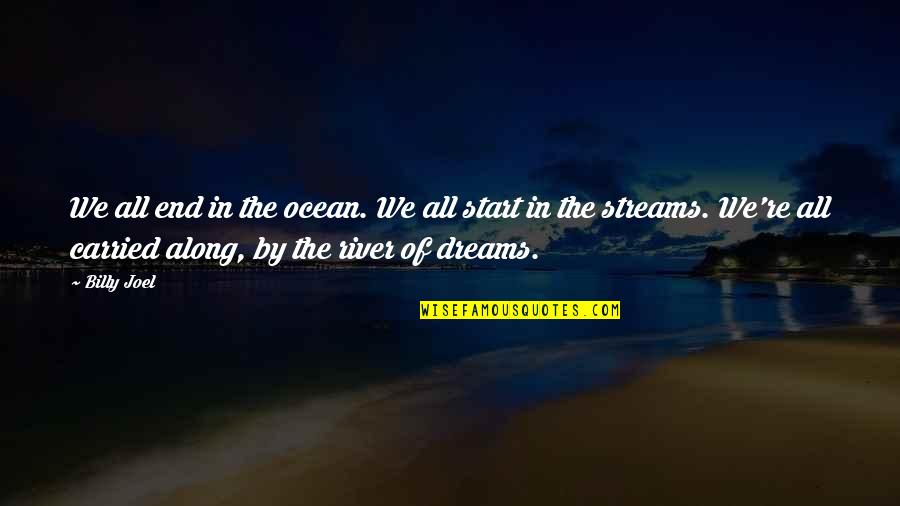 Along The River Quotes By Billy Joel: We all end in the ocean. We all Along The River Quotes By Billy Joel: We all end in the ocean. We all