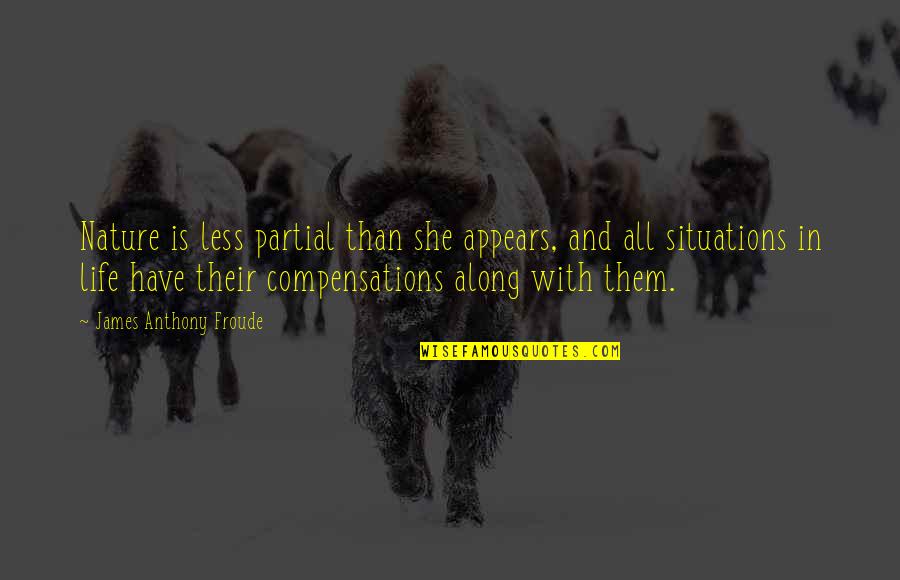 Along With Nature Quotes By James Anthony Froude: Nature is less partial than she appears, and