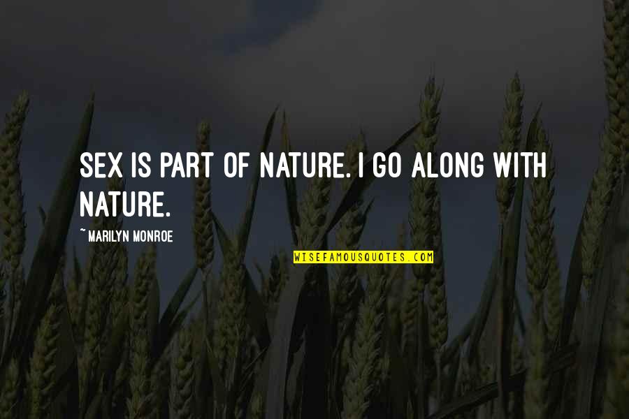 Along With Nature Quotes By Marilyn Monroe: Sex is part of nature. I go along
